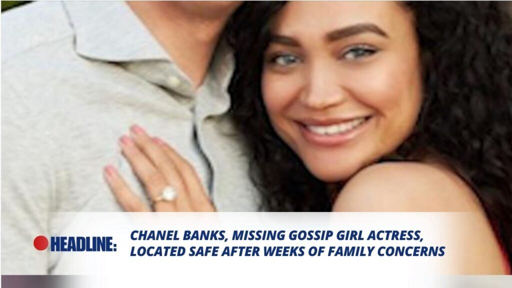 Chanel Banks, Missing Gossip Girl Actress, Located Safe After Weeks of Family Concerns