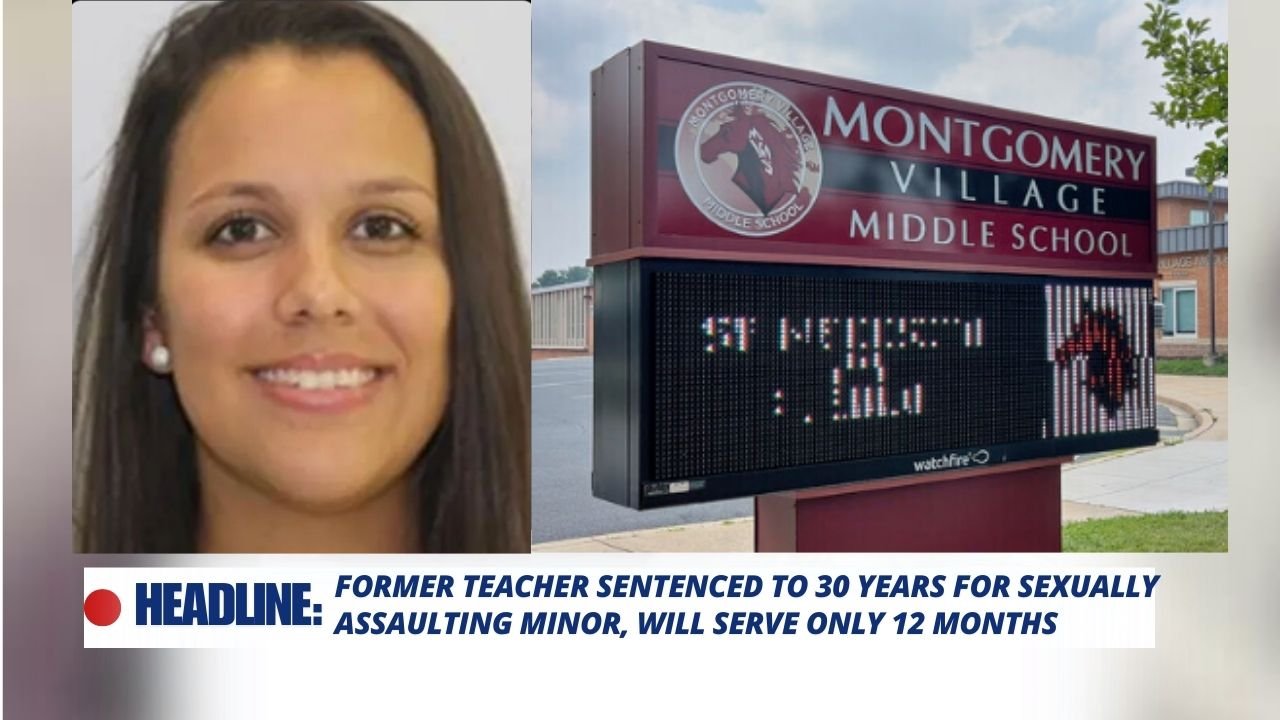 Former Teacher Sentenced to 30 Years for Sexually Assaulting Minor, Will Serve Only 12 Months