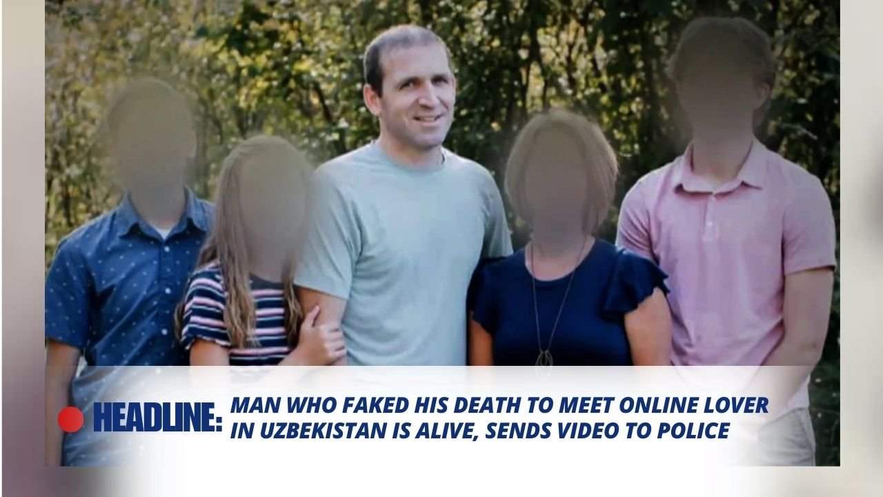 Man Who Faked His Death to Meet Online Lover in Uzbekistan Found Alive, Sends Video to Police