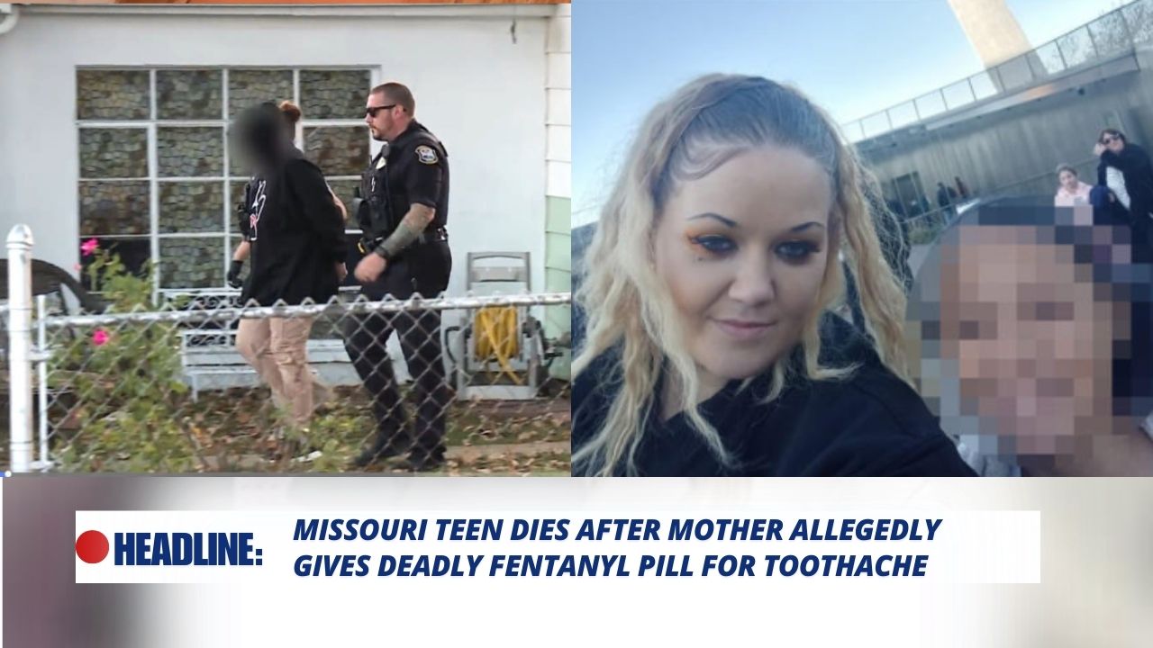 Missouri Teen Dies After Mother Allegedly Gives Deadly Fentanyl Pill for Toothache