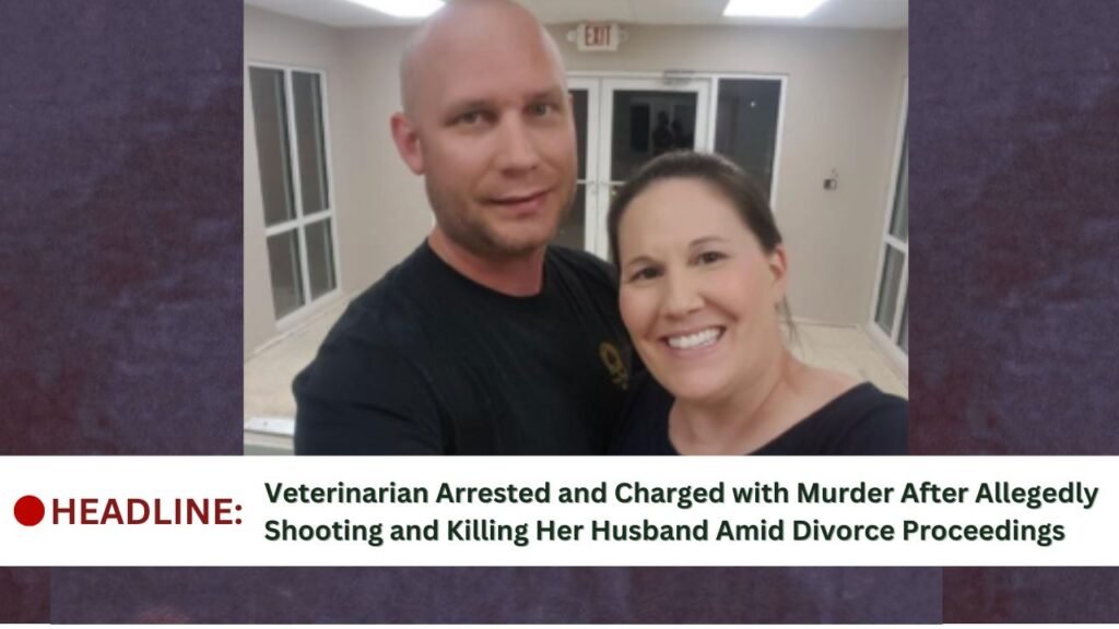 Veterinarian Arrested and Charged with Murder After Allegedly Shooting and Killing Her Husband Amid Divorce Proceedings